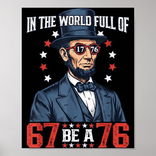 In The World Full Of 67 Be 76 Abraham Lincoln 67 M Poster (Front)