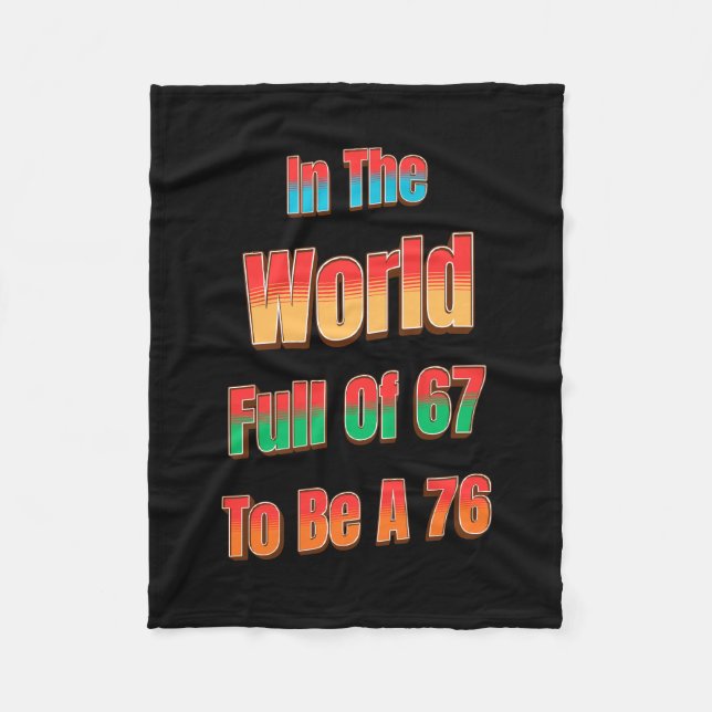 In The World Full of 67 to Be A 76 Fleece Blanket (Front)