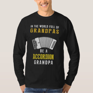 In The World Full Of Grandpas Be A Accordion Grand T-Shirt