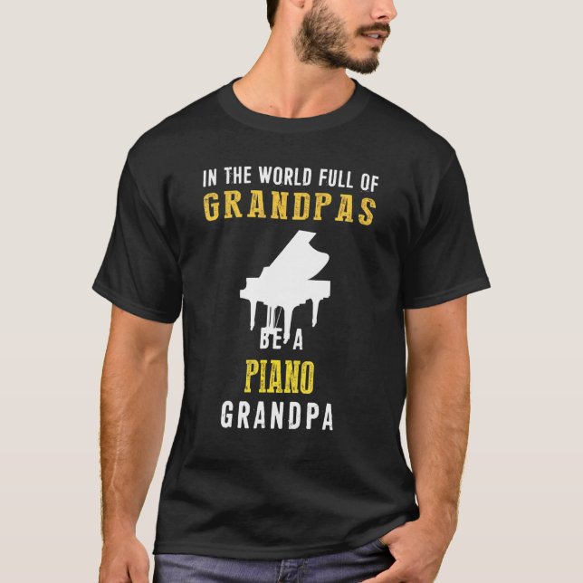 In The World Full Of Grandpas Be A Piano Grandpa H T-Shirt (Front)