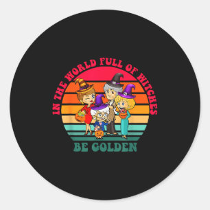 In The World Full Of Witches Be Golden Funny Hallo Classic Round Sticker