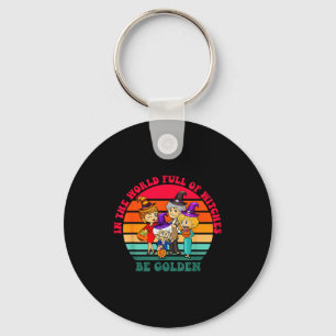 In The World Full Of Witches Be Golden Funny Hallo Key Ring