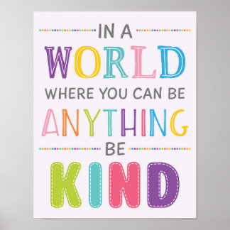 In The World Where You Can Be Anything Be Kind Poster
