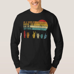 In The World Where You Can Be Anything Be Kind Sig T-Shirt