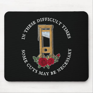 In There Difficult Times Some Cuts May Be Mouse Mat
