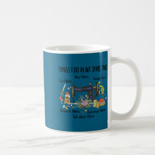In Things Spare Time Sewing Quilting Coffee Mug
