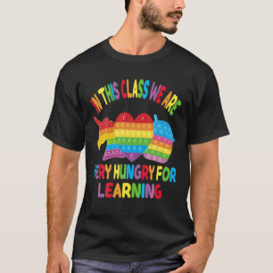 In This Class We Are Hungry For Learning Pop It Fi T-Shirt