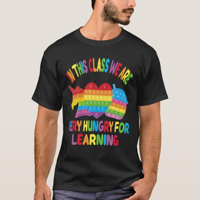 In This Class We Are Hungry For Learning Pop It Fi T-Shirt (Front)