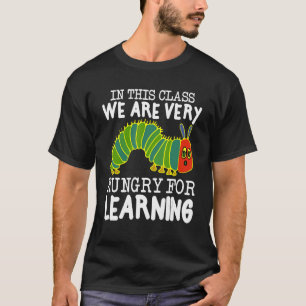 In This Class, We Are Very Hungry For Learning T-Shirt