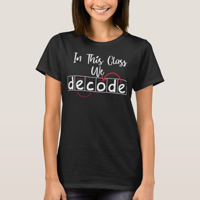 In This Class We Decode Reading Specialist Decodin T-Shirt (Front)