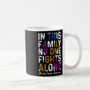 In This Family Fight Alone Bladder Cancer Awarenes Coffee Mug