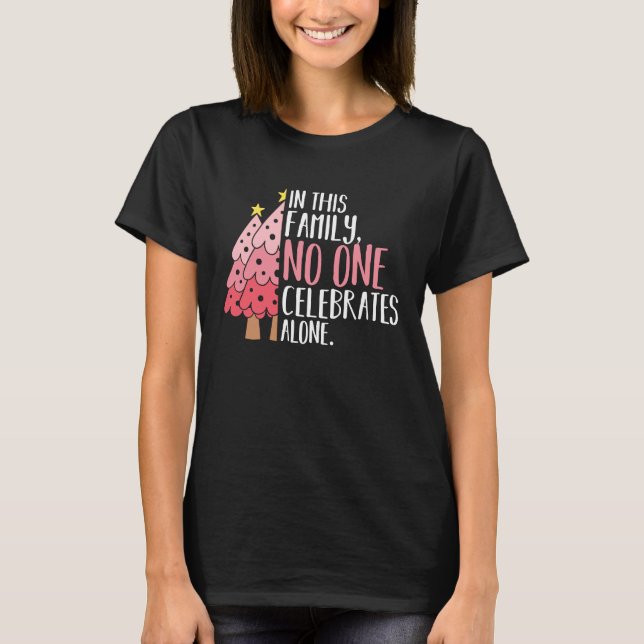 In This Family No One Celebrates Alone Pink Christ T-Shirt (Front)