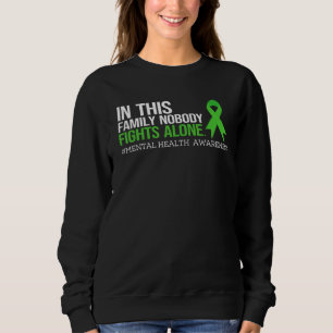 In this Family Nobody Fights alone Mental Health A Sweatshirt