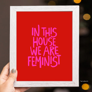 In This House We Are Feminist VIbrant Poster