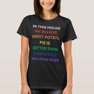 In This House We Believe In Sweet Potato Pie T-Shirt