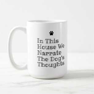 In This House We Narrate The Dogs Thoughts Coffee Mug