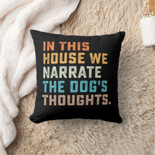 In This House We Narrate The Dog's Thoughts Cushion