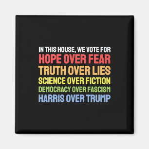 In This House We Vote For Hope Over Fear Truth Ove Magnet