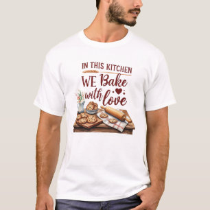 In This Kitchen We Bake With Love – Cookies T-Shirt