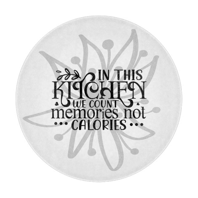 In This Kitchen We Count Memories Not Calories Cutting Board (Front)