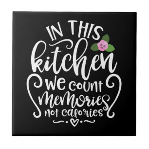 In This Kitchen We Count Memories Not Calories Tile