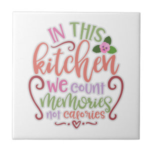 In This Kitchen We Count Memories Not Calories Tile