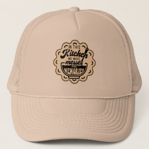 In This Kitchen We Make Messes And Memories Trucker Hat