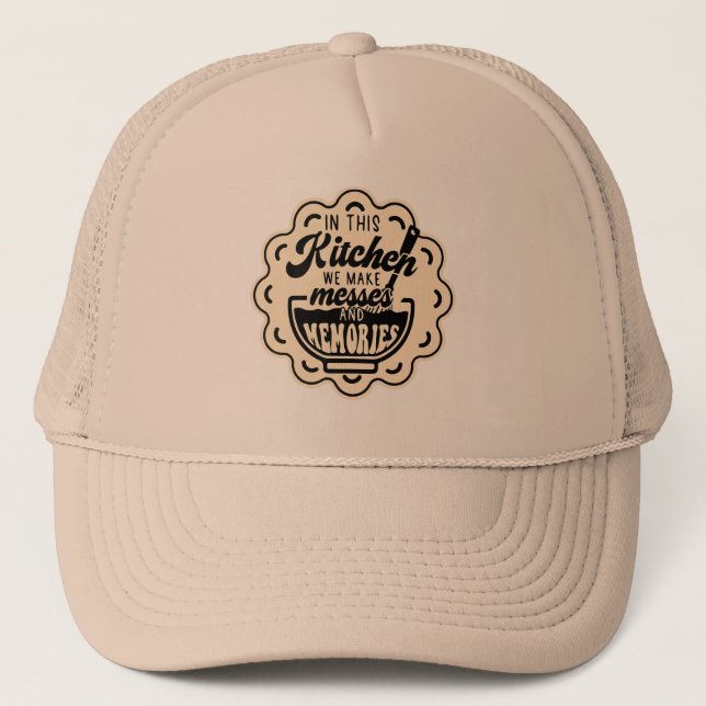 In This Kitchen We Make Messes And Memories Trucker Hat (Front)
