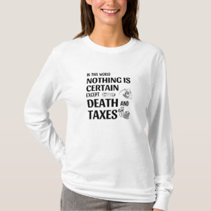 In this world nothing is certain, except Death and T-Shirt