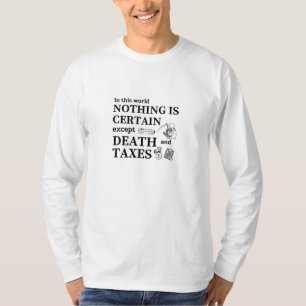 In this world nothing is certain, except Death and T-Shirt