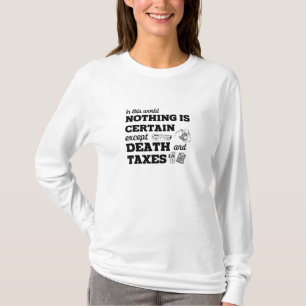 In this world nothing is certain, except Death and T-Shirt