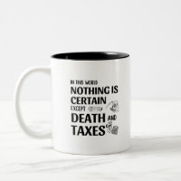 In this world nothing is certain, except Death and