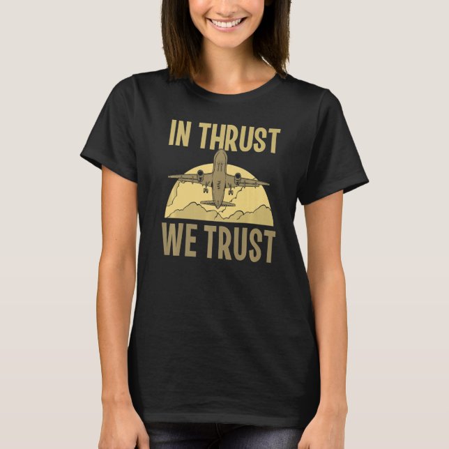 In Thrust We Trust Aviation Pilot Aviator Aeroplan T-Shirt (Front)