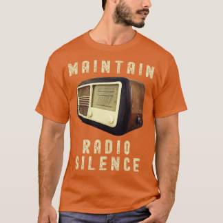 IN TIMES OF WAR MAINTAIN RADIO SILENCE T-Shirt