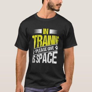 In Training Please Give Us Space Dog Trainer T-Shirt