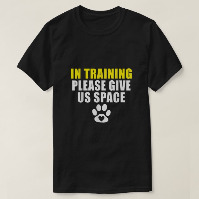 In Training Please Give Us Space Dog Training Dog  T-Shirt (Design Front)