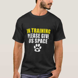 In Training Please Give Us Space Dog Training Dog  T-Shirt
