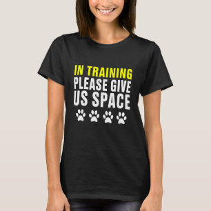In Training Please Give Us Space Dog Training Dog T-Shirt