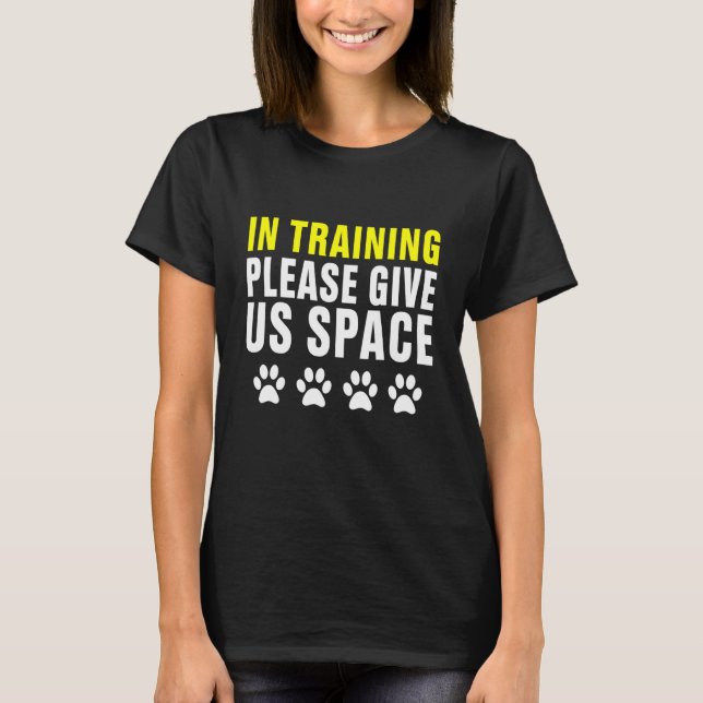 In Training Please Give Us Space Dog Training Dog  T-Shirt (Front)