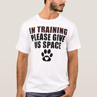 In Training Please Give Us Space Dog Training Dog  T-Shirt