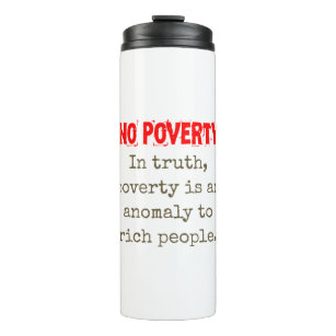 In Truth Poverty Is An Anomaly - Poverty Quote  Thermal Tumbler