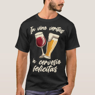 In vino veritas in cervesio felicitas Wine Beer Sa T-Shirt