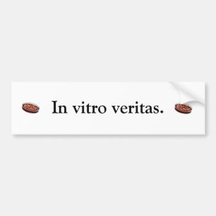 In vitro veritas. bumper sticker