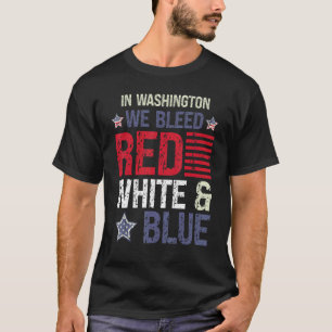 In Washington We Bleed Red White & Blue 4th July T-Shirt