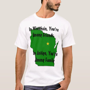 In Wisconsin, You're Among Friends,... T-Shirt