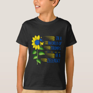 In World Of Trump's Sunflower Be A Zelensky Suppor T-Shirt