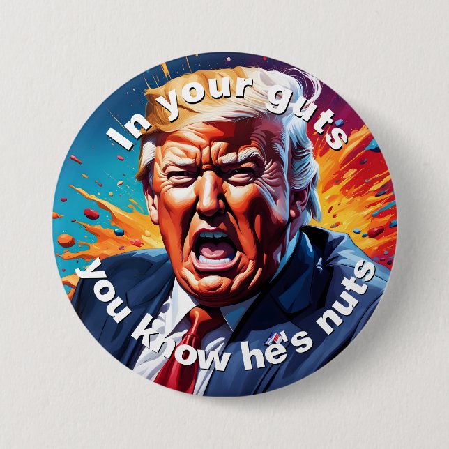 "In your guts you know he's nuts" 7.5 Cm Round Badge (Front)