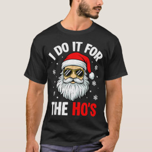 Inappropriate Christmas Funny I Do It For The Ho's T-Shirt