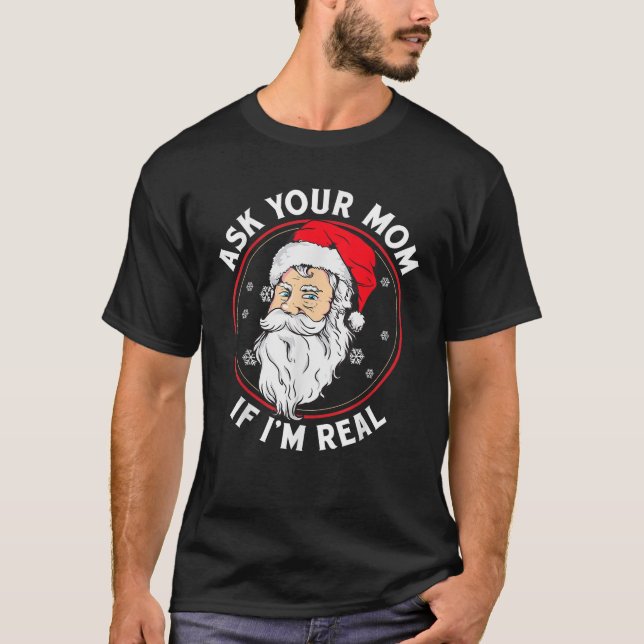 Inappropriate Christmas Santa ASK YOUR MOM IF I M  T-Shirt (Front)