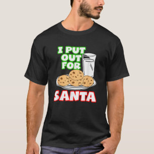 Inappropriate Christmass I Put Out For Santa  T-Shirt